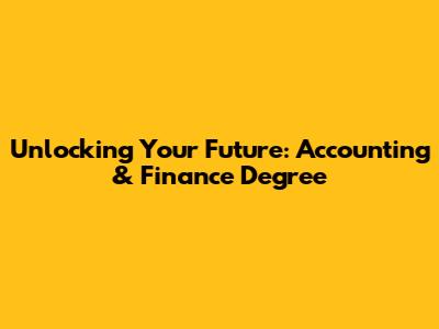 Unlocking Your Future: Accounting & Finance Degree