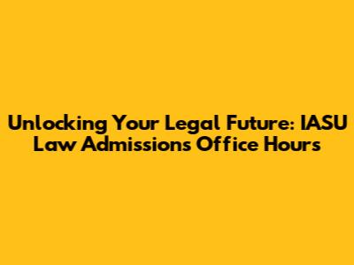 Unlocking Your Legal Future: IASU Law Admissions Office Hours