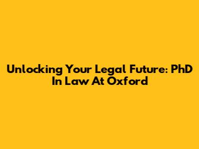 Unlocking Your Legal Future: PhD In Law At Oxford