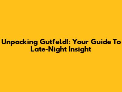 Unpacking Gutfeld!: Your Guide To Late-Night Insight
