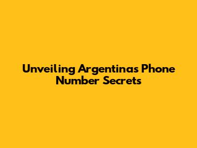 Unveiling Argentina's Phone Number Secrets