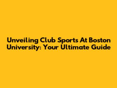 Unveiling Club Sports At Boston University: Your Ultimate Guide