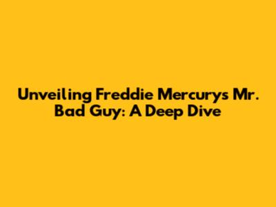 Unveiling Freddie Mercury's 'Mr. Bad Guy': A Deep Dive
