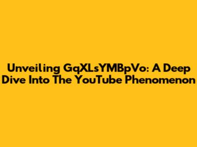 Unveiling GqXLsYMBpVo: A Deep Dive Into The YouTube Phenomenon