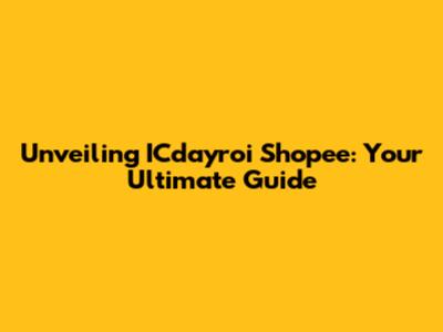 Unveiling ICdayroi Shopee: Your Ultimate Guide