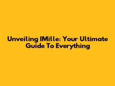 Unveiling IMille: Your Ultimate Guide To Everything