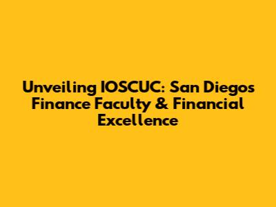 Unveiling IOSCUC: San Diego's Finance Faculty & Financial Excellence