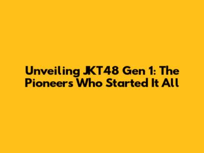 Unveiling JKT48 Gen 1: The Pioneers Who Started It All