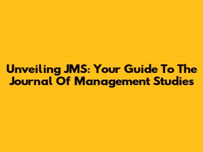 Unveiling JMS: Your Guide To The Journal Of Management Studies