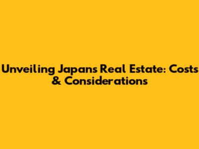 Unveiling Japan's Real Estate: Costs & Considerations