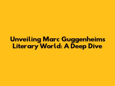 Unveiling Marc Guggenheim's Literary World: A Deep Dive