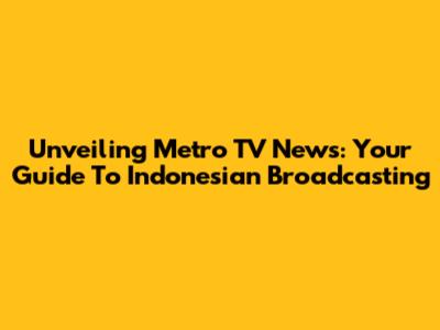 Unveiling Metro TV News: Your Guide To Indonesian Broadcasting
