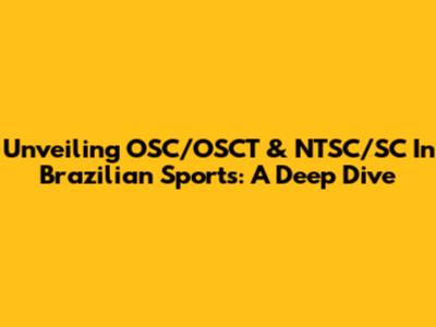 Unveiling OSC/OSCT & NTSC/SC In Brazilian Sports: A Deep Dive
