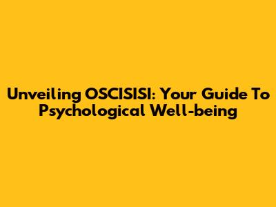 Unveiling OSCISISI: Your Guide To Psychological Well-being