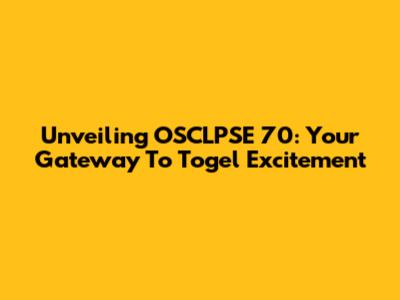 Unveiling OSCLPSE 70: Your Gateway To Togel Excitement