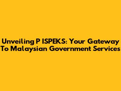 Unveiling P ISPEKS: Your Gateway To Malaysian Government Services