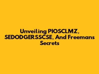 Unveiling PIOSCLMZ, SEDODGERSSCSE, And Freeman's Secrets