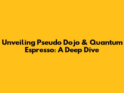 Unveiling Pseudo Dojo & Quantum Espresso: A Deep Dive