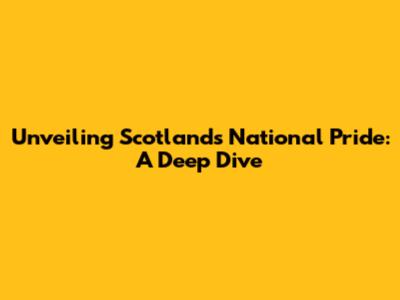 Unveiling Scotland's National Pride: A Deep Dive