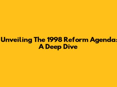 Unveiling The 1998 Reform Agenda: A Deep Dive