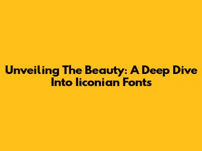 Unveiling The Beauty: A Deep Dive Into Iiconian Fonts
