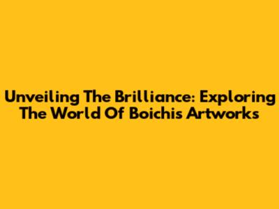 Unveiling The Brilliance: Exploring The World Of Boichi's Artworks