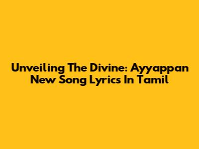 Unveiling The Divine: Ayyappan New Song Lyrics In Tamil