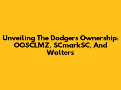 Unveiling The Dodgers' Ownership: OOSCLMZ, SCmarkSC, And Walters