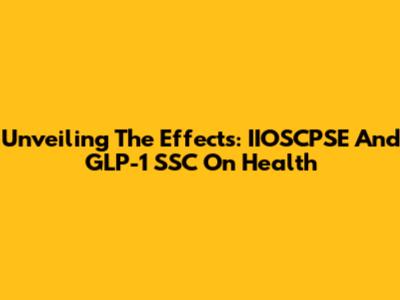 Unveiling The Effects: IIOSCPSE And GLP-1 SSC On Health