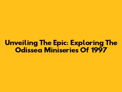 Unveiling The Epic: Exploring The Odissea Miniseries Of 1997
