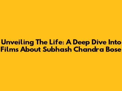 Unveiling The Life: A Deep Dive Into Films About Subhash Chandra Bose