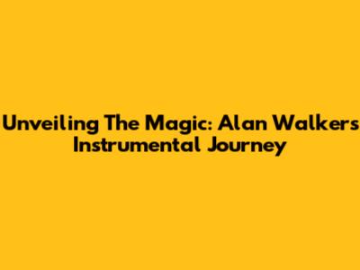 Unveiling The Magic: Alan Walker's Instrumental Journey