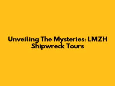Unveiling The Mysteries: LMZH Shipwreck Tours
