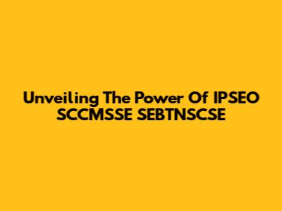 Unveiling The Power Of IPSEO SCCMSSE SEBTNSCSE