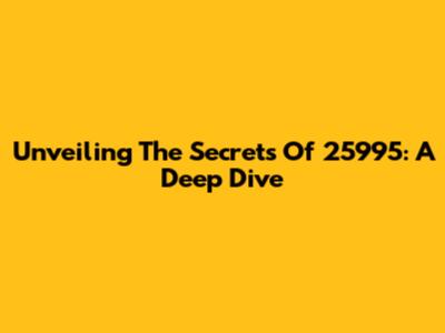 Unveiling The Secrets Of 25995: A Deep Dive