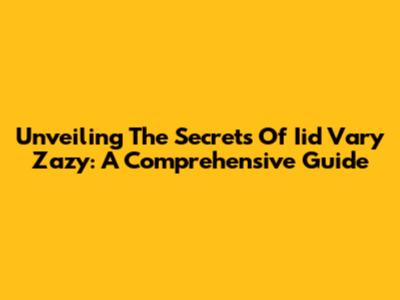 Unveiling The Secrets Of Iid Vary Zazy: A Comprehensive Guide