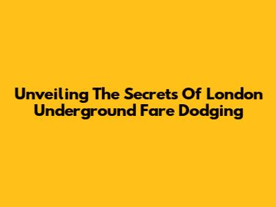 Unveiling The Secrets Of London Underground Fare Dodging