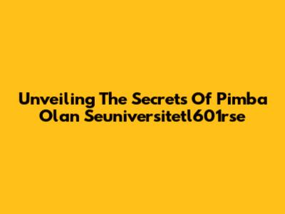 Unveiling The Secrets Of Pimba Olan Seuniversitetl601rse