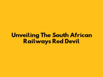 Unveiling The South African Railways' Red Devil