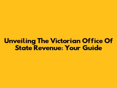 Unveiling The Victorian Office Of State Revenue: Your Guide