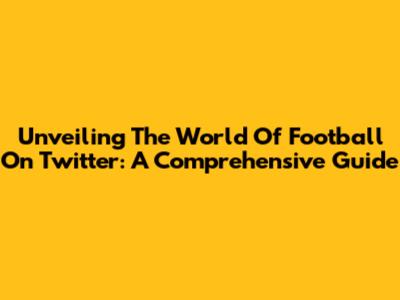 Unveiling The World Of Football On Twitter: A Comprehensive Guide