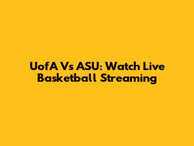 UofA Vs ASU: Watch Live Basketball Streaming