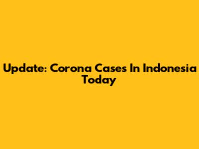 Update: Corona Cases In Indonesia Today