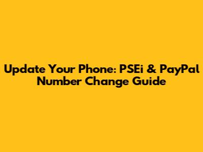 Update Your Phone: PSEi & PayPal Number Change Guide