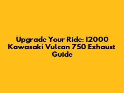 Upgrade Your Ride: I2000 Kawasaki Vulcan 750 Exhaust Guide