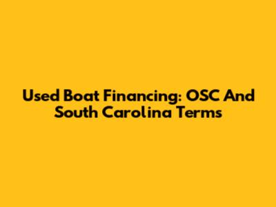 Used Boat Financing: OSC And South Carolina Terms
