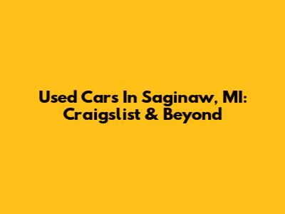 Used Cars In Saginaw, MI: Craigslist & Beyond