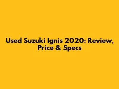 Used Suzuki Ignis 2020: Review, Price & Specs