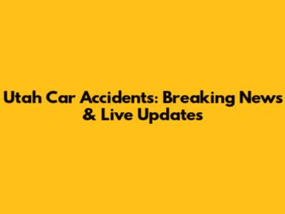 Utah Car Accidents: Breaking News & Live Updates