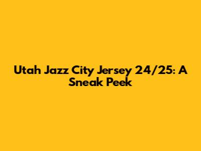 Utah Jazz City Jersey 24/25: A Sneak Peek